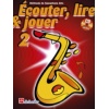 Ecouter lire et jouer  Saxophone méthode Volume 1 